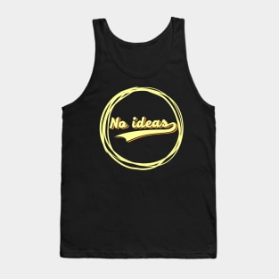 no ideas Tank Top